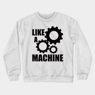 like a machine Crewneck Sweatshirt